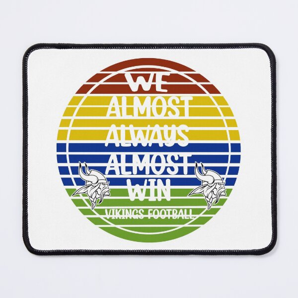 Item preview, Vikings We Almost Always Almost Win - Funny Sports  designed and sold by Rami Khalifah.