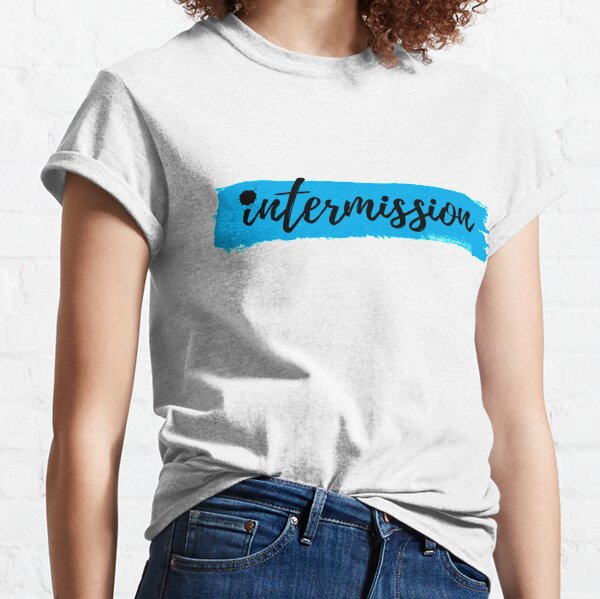 Intermission T-Shirts for Sale | Redbubble