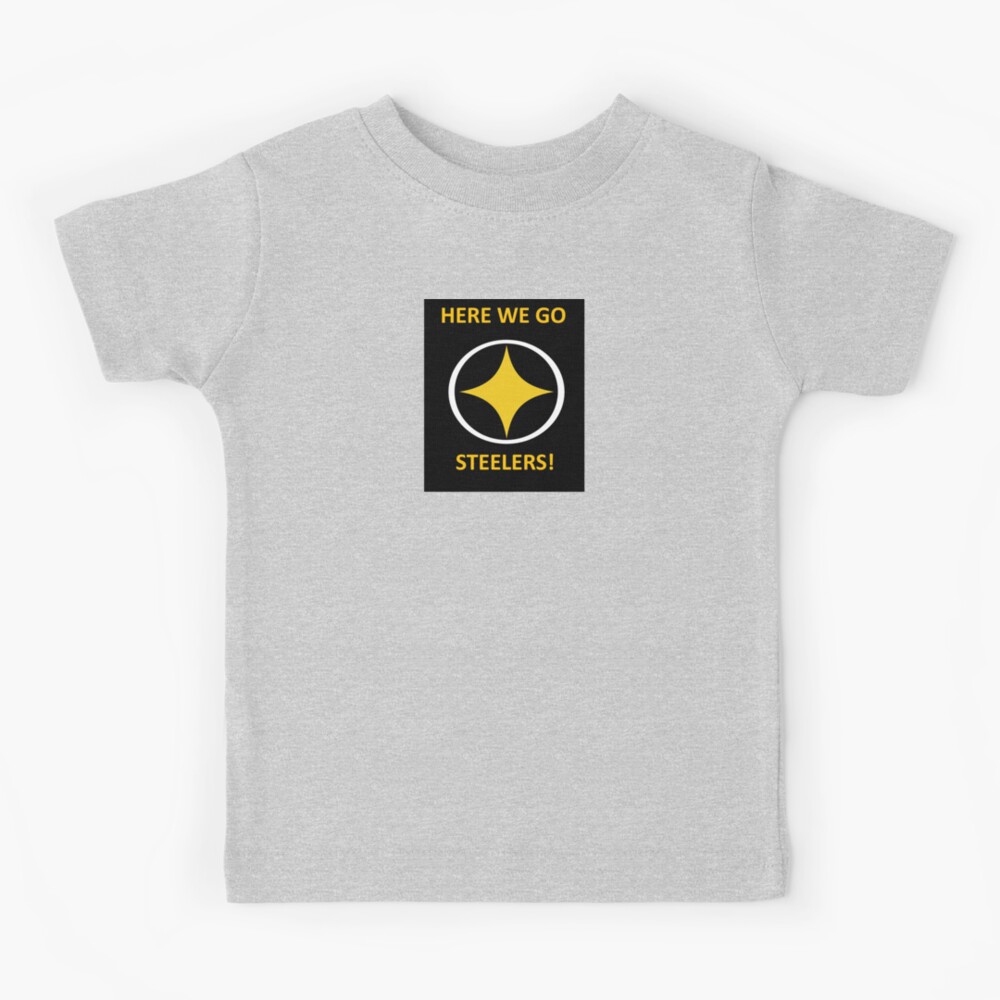 Here we go Steelers!  Kids T-Shirt for Sale by triplew427