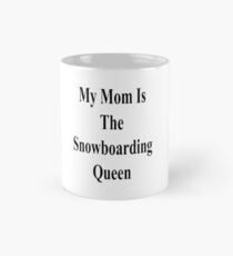 My Mom Is The Snowboarding Queen Mug