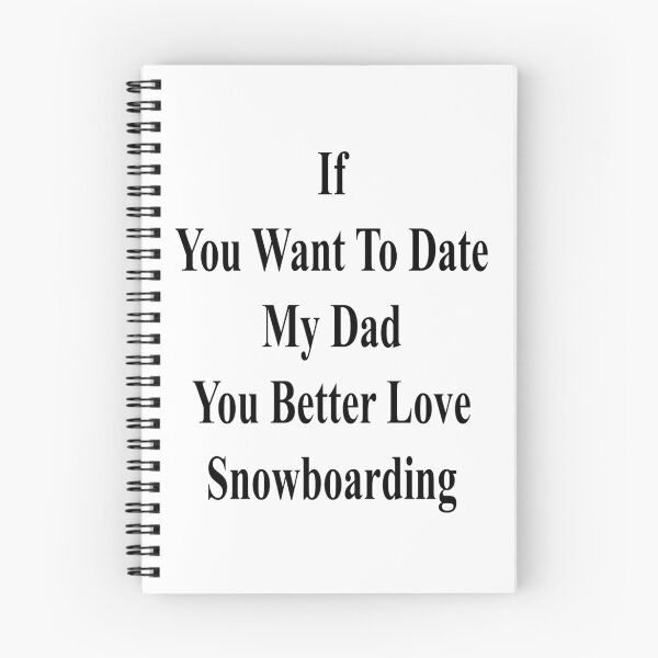 Item preview, If You Want To Date My Dad You Better Love Snowboarding  designed and sold by supernova23.