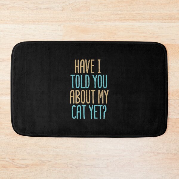 Item preview, Have I Told You About My Cat Yet? designed and sold by Creatively Torn.