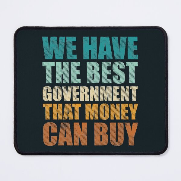 Item preview, We have the best government that money can buy - Funny money quotes designed and sold by SweetLog.