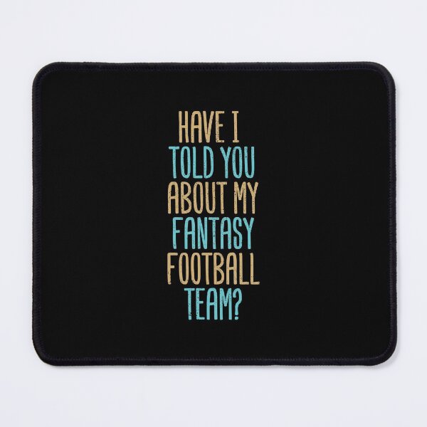 Item preview, Have I Told You About My Fantasy Football Team? designed and sold by Creatively Torn.