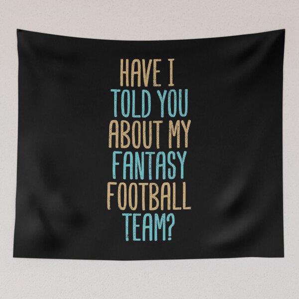 Item preview, Have I Told You About My Fantasy Football Team? designed and sold by Creatively Torn.