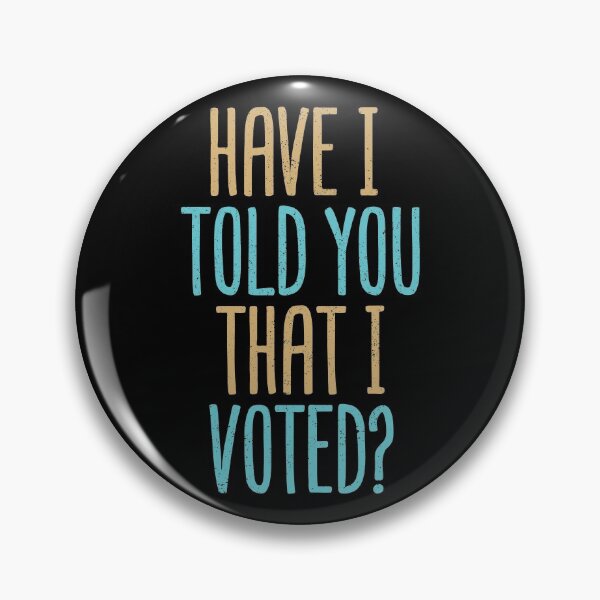 Item preview, Have I Told You That I Voted? designed and sold by Creatively Torn.