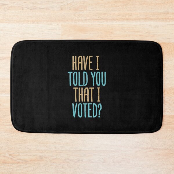 Item preview, Have I Told You That I Voted? designed and sold by Creatively Torn.
