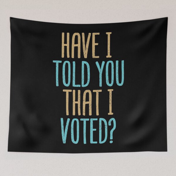 Item preview, Have I Told You That I Voted? designed and sold by Creatively Torn.