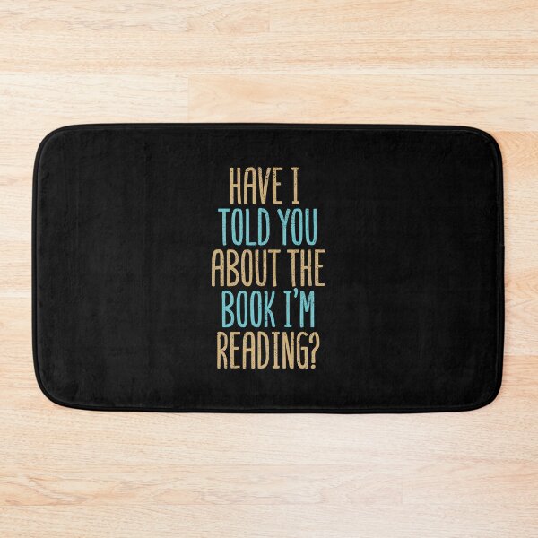 Item preview, Have I Told You About The Book I'm Reading? designed and sold by Creatively Torn.