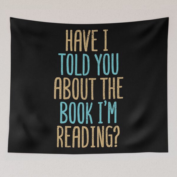 Item preview, Have I Told You About The Book I'm Reading? designed and sold by Creatively Torn.