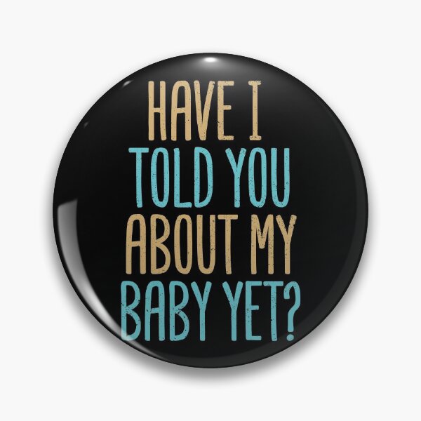 Item preview, Have I Told You About My Baby Yet? designed and sold by Creatively Torn.