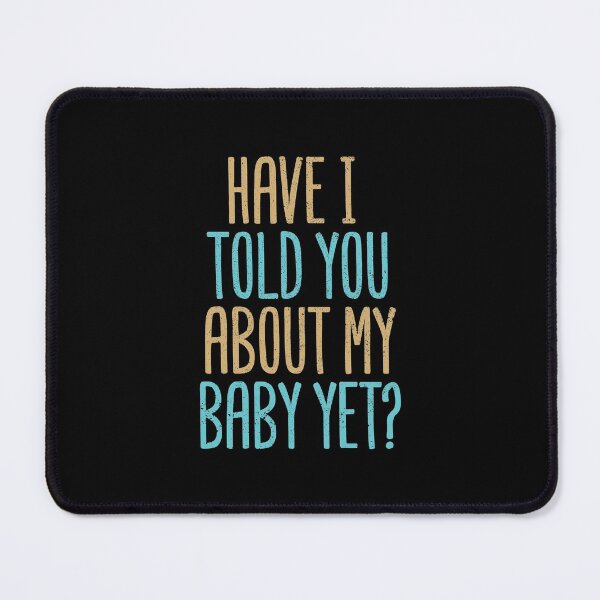 Item preview, Have I Told You About My Baby Yet? designed and sold by Creatively Torn.
