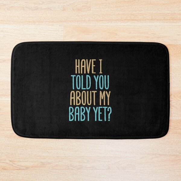 Item preview, Have I Told You About My Baby Yet? designed and sold by Creatively Torn.