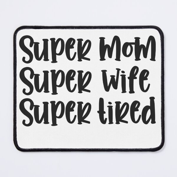 Item preview, Super Mom Super Wife Super Tired designed and sold by Peter Stawicki.