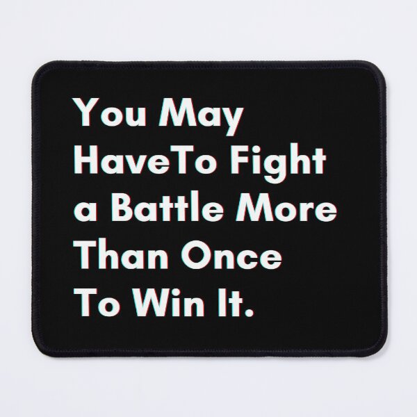Item preview, You may have to fight a battle more than once to win it. designed and sold by PostiveText.