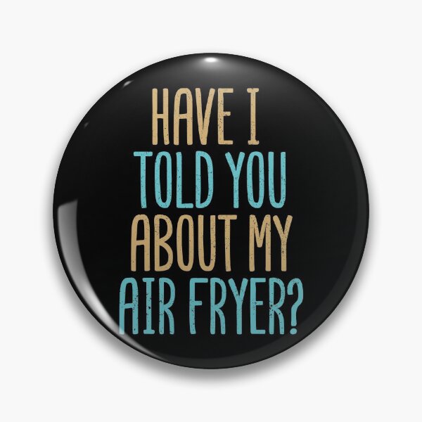 Item preview, Have I Told You About My Air Fryer? designed and sold by Creatively Torn.