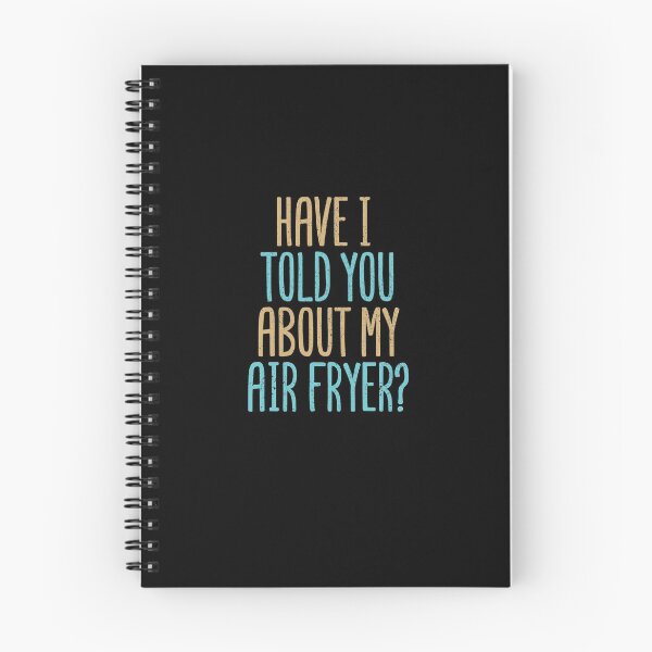 Item preview, Have I Told You About My Air Fryer? designed and sold by Creatively Torn.