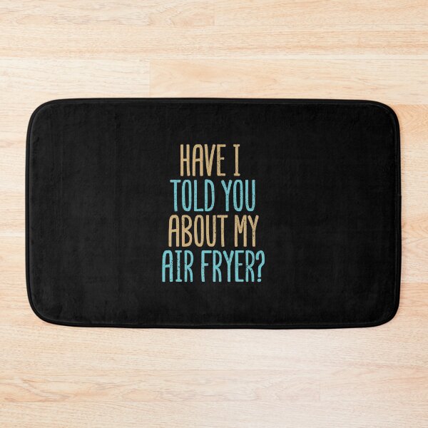 Item preview, Have I Told You About My Air Fryer? designed and sold by Creatively Torn.