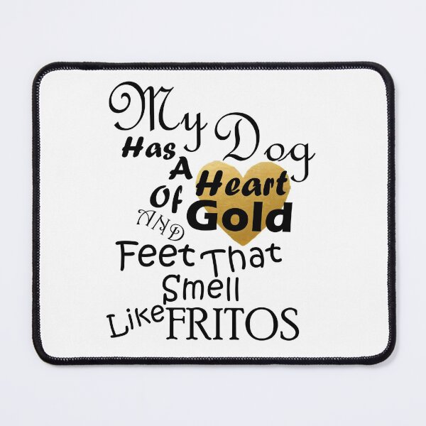Item preview, My Dog Has a Heart of GOLD and Feet That Smell Like Fritos - Black Text w/ Gold Heart designed and sold by MountMercantile.