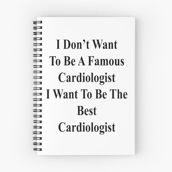 Item preview, I Don't Want To Be A Famous Cardiologist I Want To Be The Best Cardiologist  designed and sold by supernova23.