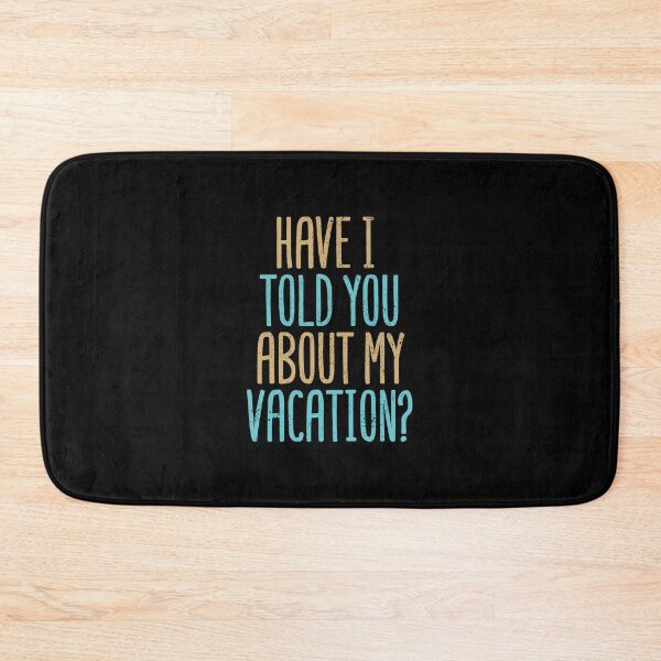 Item preview, Have I Told You About My Vacation? designed and sold by Creatively Torn.