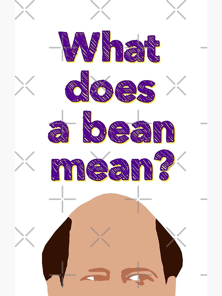 "What does a bean mean?" Poster for Sale by pickledbeets Redbubble