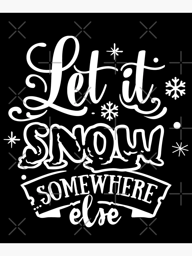 Let it Snow Somewhere Else Tumbler Sarcastic Christmas Holiday Gifts F –  Cute But Rude