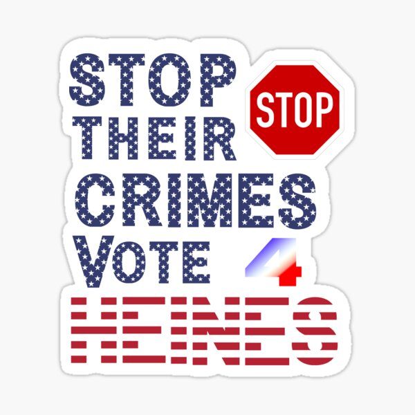 Stop Their Crimes Vote For Heines Merchandise Sticker