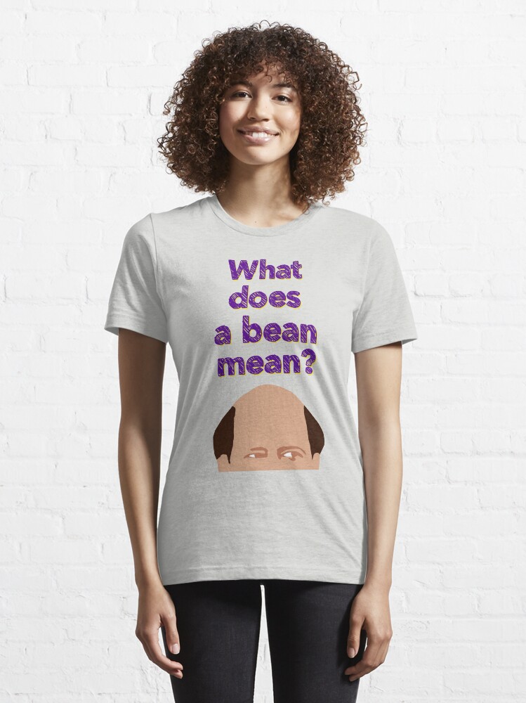 "What does a bean mean?" Tshirt by pickledbeets Redbubble