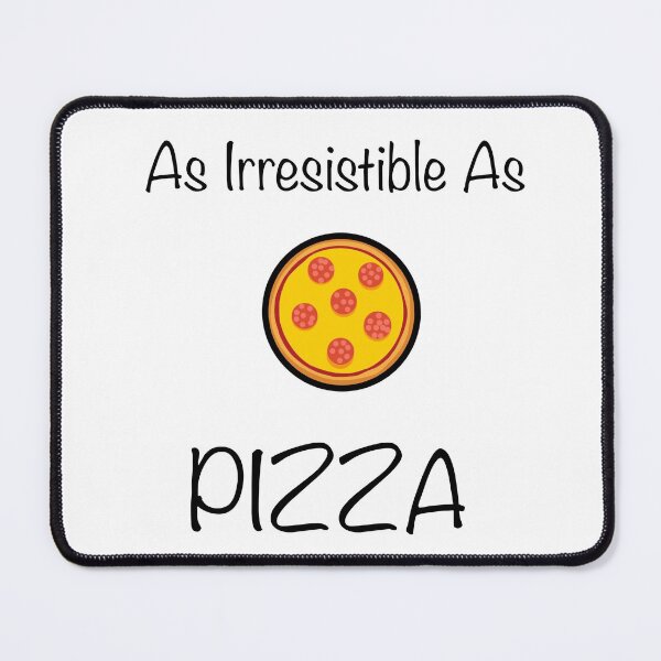 Item preview, As Irresistible As Pizza designed and sold by SilverFantasy.