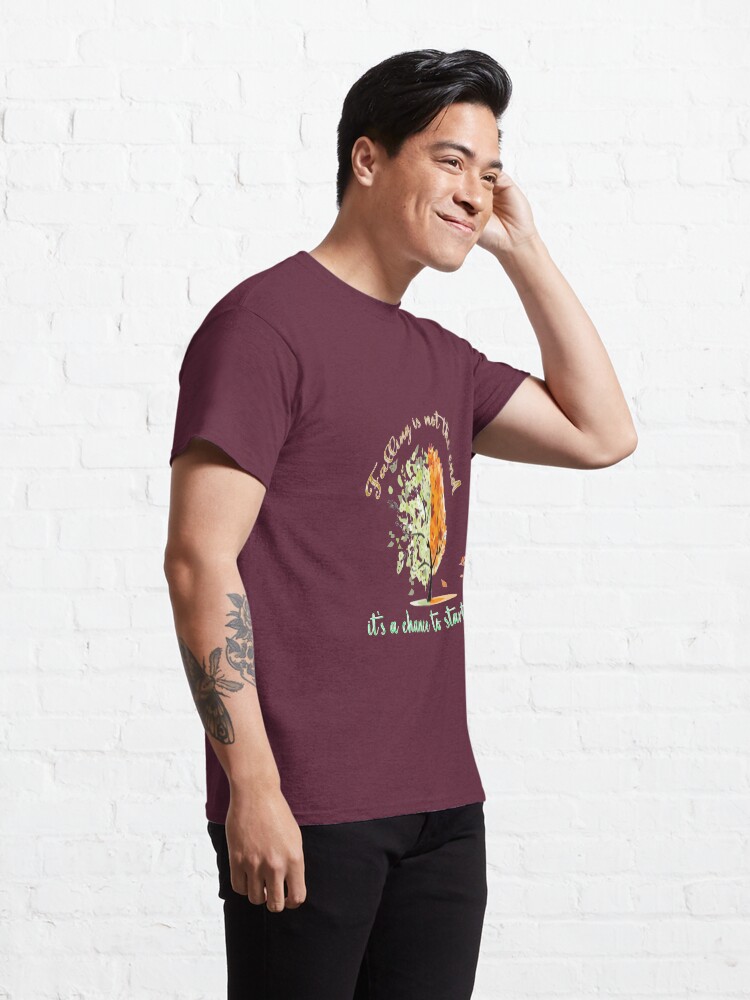 Alternate view of falling is not the end, it's a chance to start over Classic T-Shirt
