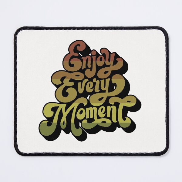 Enjoy Every Moment Mouse Pad
