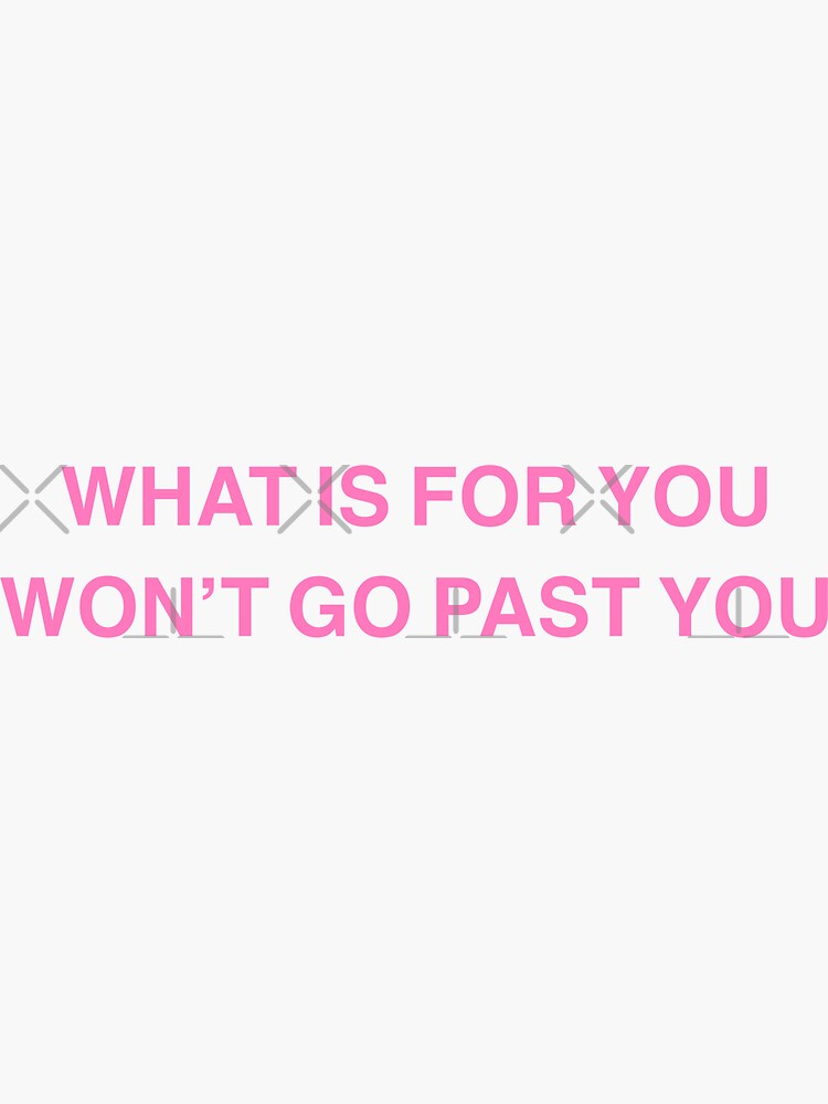 what-is-for-you-won-t-go-past-you-sticker-for-sale-by-desperateaesthe