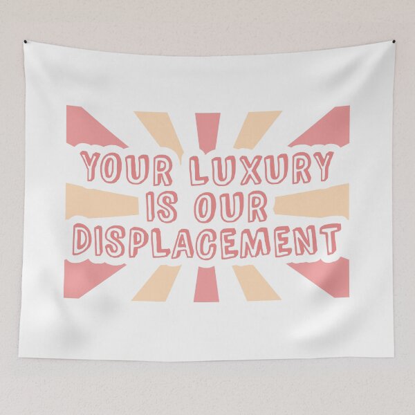 Item preview, Your Luxury Is Our Displacement - Gentrification designed and sold by Picket Club.