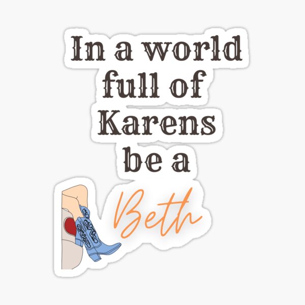 In a world full of Karens, be a Beth Sticker