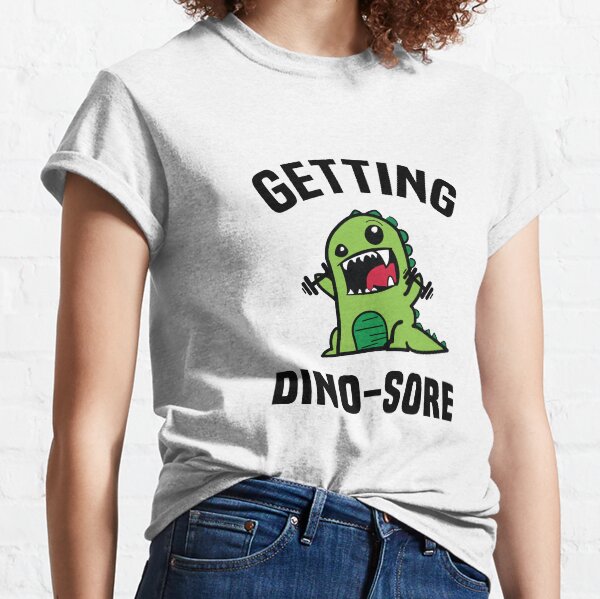 Getting Dino-Sore Classic T-Shirt