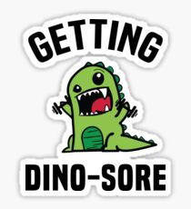 Getting Dino-Sore Sticker