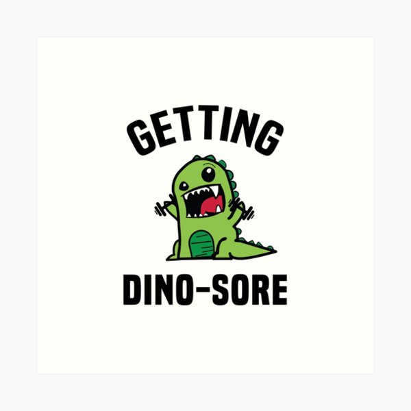 Getting Dino-Sore Art Print