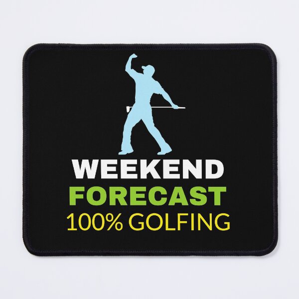 Item preview, WEEKEND FORECAST ONE HUNDRED PERCENT CHANCE OF GOLF designed and sold by BestCoolStuff.