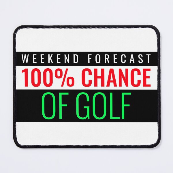 Item preview, WEEKEND FORECAST ONE HUNDRED PERCENT CHANCE OF GOLF designed and sold by BestCoolStuff.