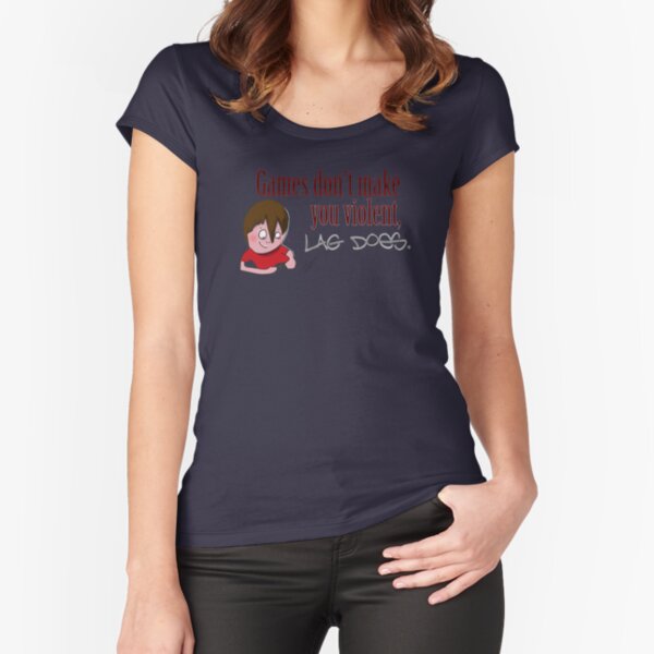 Games don't make you violent, lag does. Fitted Scoop T-Shirt