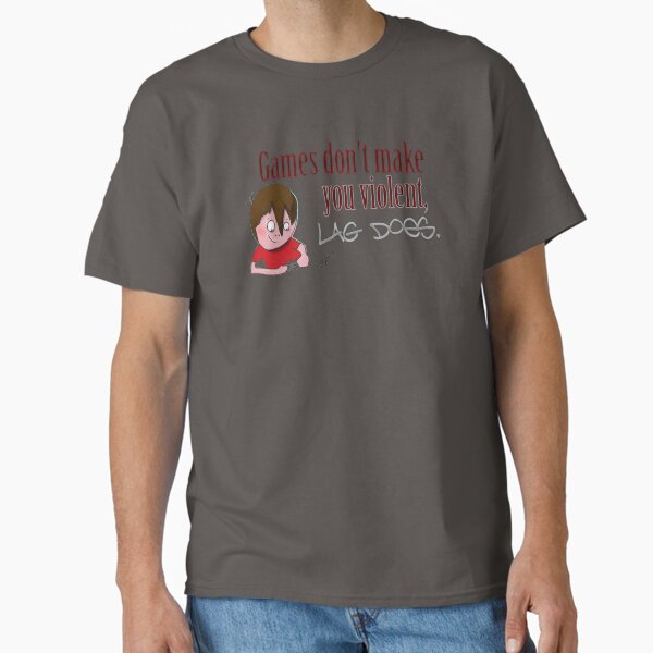 Games don't make you violent, lag does. Classic T-Shirt