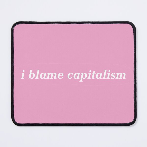 Item preview, I Blame Capitalism - Anti Capitalist designed and sold by Picket Club.