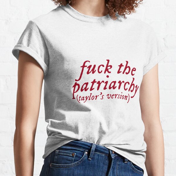 fuck le patriarcat (version de Taylor) T-shirt classique