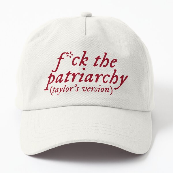 f*ck the patriarchy (taylor's version) Dad Hat