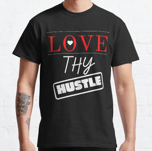 Love Thy Hustle Classic T-Shirt