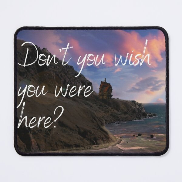 Don’t You Wish You Were Here? Mouse Pad