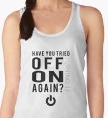 Have you tried turning it off and on again? Women's Tank Top