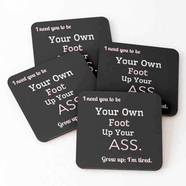 Item preview, I need you to be Your own foot up your ass. Grow up; I'm tired. designed and sold by GagiTees.