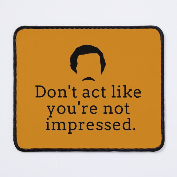 Item preview, Don't act like you're not impressed - Ron Burgundy designed and sold by Primotees.